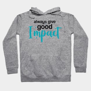 Always give good impact Hoodie